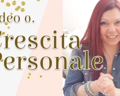 Come predisporsi al percorso di Crescita Personale